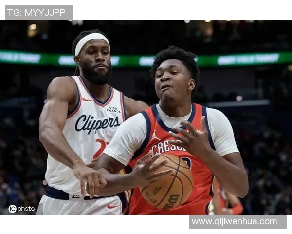 鹈鹕队与快船直播吧精彩对决全程回顾与分析